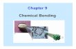 Chapter 9 Chemical Bonding · Covalent bonds are formed when atoms share electrons. If the atoms share 2 electrons (a pair) a single covalent bond is formed. If the atoms share 4