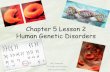 Chapter 5 Lesson 2 Human Genetic Disorders Homework Documents...Chapter 5 Lesson 2 Human Genetic Disorders (Continued) Ms. Schreurs 7th Grade Life Science Cells and Heredity . How