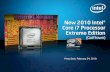 New 2010 Intel® Core i7 Processor Extreme Edition€¦ · Intel® Core™ i7-975 Processor Extreme Edition (4C/8T, 8M Cache, 3.33 GHz, 6.40 GT/s Intel® QPI) Intel® Core™ i7-980X