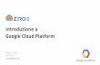 Introduzione a Google Cloud Platformtullio/IS-1/2017/Dispense/P07.pdf · Compute Engine Cloud Storage Virtual Private Cloud BigQuery Cloud Machine Learning engine Store di servizi