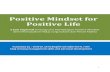 Positive Mindset for Positive Life - Pakar Kinerja · 2020-06-19 · 6. Satu Kata Ajaib yang akan Mengubah Hidup Anda untuk Selamanya 7. Menguak Rahasia 7 Keajaiban Rezeki 8. Kenapa