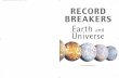 CONTENTS RECORD BREAKERS Earth and Universe · 2016-10-27 · launched from Earth must go faster than 40,320 km/h to escape from the Earth’s gravitational pull. After a supernova