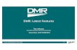 DMR: Latest Features - DMR Association … · The DMR Association is a global organization whose purpose is to help grow the DMR market by removing barriers to interoperability and