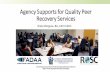 Agency Supports for Quality Peer Recovery Services€¦ · aimed at achieving common recovery outcomes with peer involvement and social equality. •Identify roles, responsibilities,