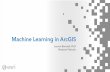 Machine Learning in ArcGIS - Esri...built-in tools with any machine learning package they need, from scikit-learn and TensorFlow in Python to caret in R to IBM Watson and Microsoft