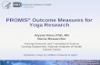 PROMIS Outcome Measures for Yoga Research · At the conclusion of this presentation, participants will be able: •To describe electronic PRO systems such a Patient-Reported Outcome