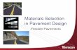 Materials Selection in Pavement Design · Materials Selection –Select the right materials considering the likely failure mechanism –Select the most cost effective materials –Consider