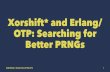 Xorshift* and Erlang/ OTP: Searching for Better PRNGs€¦ · Erlang/OTP's first ever security advisory • ... was about PRNG! (R14B02, 2011) • US CERT VU#178990: Erlang/OTP SSH