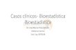 Casos clínicos - Bioestadística · Bioestadística Bioestadística Dr. José Manuel Ruiz Morales Medicina Interna Ced. Esp. 8070638. Un grupo de investigadores estudian la relación