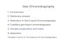 Gas Chromatography · Gas Chromatography 1. Introduction 2. Stationary phases 3. Retention in Gas-Liquid Chromatography ... carrier gas to the column. b. For thermally labile solute,