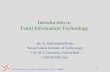 Tamil Information Technology : Basics · 2007-07-15 · and in all Tamil printing worldwide. • 1999 Tamil Internet Conf. : TAM standard . International Forum for Information Technology