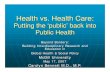 Health vs. Health Care · 2014-10-06 · Health vs. Health Care: Health vs. Health Care: Putting the ‘public’ ’ back into Public Health Beyond Borders: Building Interdisciplinary