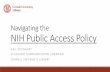 Navigating the NIH Public Access Policy · Navigating the. NIH Public Access Policy. GAI L STEINHA RT. SCHOLA RLY COMMUNI CATIO N LIB RARIAN ... of web version. Loaded to PMC. Designated