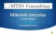 Justin Wilson - MikroTik · Why you should care…sorta S Justin Wilson CCNP – Comtrain – MTCNA – MTCRE – MTCWE S Active in ISP industry since 1993 S COO MidWest-IX / CEO