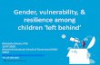 Gender, vulnerability, & resilience among children ‘left ... · 13/07/2019  · Gender, vulnerability, & resilience among children ‘left behind’ Michaella Vanore, PhD 13-07-2019.