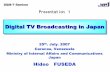 Digital TV Broadcasting in JapanDigital TV …...Digital TV CH 1 CH 2 CH 3 Another system can use this bandwidth. 7 Need for digitization of Terrestrial TV Broadcasting 5 MIC 5．Affinities