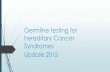 Germline testing for hereditary Cancer Syndromesweb.brrh.com/msl/GrandRounds/2015/Inherited-Risk-of...IHC-Immunohistochemistry • Germline genetic testingDiagnostic test MLH1, MSH2,