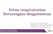 Virus respiratorios Estrategias diagnósticas interna/lunes/Borgnia_virus...Laboratorio de Virología Clínica UVEM – Servicio de Microbiología • Reducir la necesidad de más
