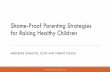 Shame-Proof Parenting Strategies for Raising Healthy Children · A Framework For Reducing Parent Shame Shame-proof parenting is a framework, not a set of steps that any parent must