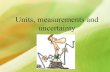 Units, measurements and uncertainty - …...2015/10/02  · Units, measurements and uncertainty Fundamental science: Physics • Process of comparing measured values against reference