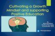 Cultivating a Growth Mindset and supporting Positive Education · Cultivating a Growth Mindset and supporting Positive Education By, Rola Ghadban Positive Education Coordinator, GCS