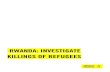 Rwanda: Investigate Killings of Refugees · PDF file RWANDA: INVESTIGATE KILLINGS OF REFUGEES Amnesty International 3 CONTENTS 1. ... TO THE MINISTRY OF JUSTICE 18 TO THE PARLIAMENT