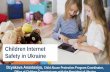 Children Internet Safety in Ukraine - ITU€¦ · Awareness campaigns for parents, teachers and children about Internet safety and Internet addiction of parents and children Services