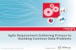 Agile Requirement Gathering Process to Avoiding Common Data …media.modernanalyst.com/Agile+requirements+and+data... · 2013-10-04 · The Agile Requirement Gathering Approach Ownership