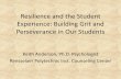 Resilience and the Student Experience: Building Grit and ......•The Success-Failure Project at Harvard University –Seek to have students be less avoidant and embrace failure •Beyond