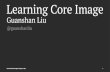 Guanshan Liu - Core Image.pdfآ  CocoaHeads Shanghai Meetup in Dec. 1. Who Am I â€” Working on TTPod