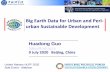 Big Earth Data for Urban and Peri- urban Sustainable ... · Big Earth Data for Urban Sustainability CASEarth conducts 21 practice cases centered on urban & peri-urban development,