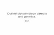 Outline biotechnology careers and genetics. · Biotechnology rapidly making complex advances . Over 1000 biotec companies in U.S , most working in diagnostics and therapeutics ...