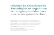 Oficinas de Transferencia Tecnológica en Argentina: estrategias y ... - RedUE ALCUE · 2017-10-12 · 2do Congreso Internacional Redue Alcue “Encuentro de sabéres. Universidad-Empresa