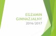 EGZAMIN GIMNAZJALNYgimujazd.pl/materialy/EGZAM.pdf · EGZAMIN GIMNAZJALNY 2016/2017 . Termin 19 kwietnia 2017r. (środa) – część humanistyczna 20 kwietnia 2017r. (czwartek) –