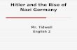 Hitler and the Rise of Nazi Germany - CCHS English 10cchsenglish10.weebly.com/uploads/5/5/4/8/5548482/rise_of_nazi_ge… · Hitler and the Rise of Nazi Germany Mr. Tidwell English