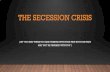 Session 8 The Secession Crisis...THE SECESSION CRISIS (OR “YOU MAY THINK YOU ARE FINISHED WITH YOUR PAST BUT YOUR PAST MAY NOT BE FINISHED WITH YOU”) o The election of Abraham