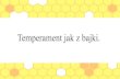 Temperament jak z bajki.sp82.edu.gdansk.pl/pl/getfile/14536/31699/temperament jak...Temperament jak z bajki. *Co o temperamencie powinien wiedzieć każdy? *Temperament możemy określić