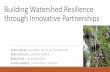 Building Watershed Resilience through Innovative Partnerships..."When the well's dry," Benjamin Franklin once said, "we know the worth of water." Today, our freshwater supplies face