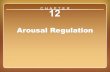 Arousal Regulation - websites.rcc.eduwebsites.rcc.edu/daddona/files/2016/09/Chapter-12.pdf · Anxiety-Reducing Techniques (continued) • Somatic anxiety reduction: Progressive relaxation
