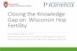 Closing the Knowledge Gap on Wisconsin Hop Fertility · Closing the Knowledge Gap on Wisconsin Hop Fertility Christopher A. Baxter, Ph.D. Professor & Soil Fertility and Nutrient Management
