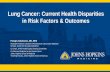 Lung Cancer: Current Health Disparities in Risk Factors ... · Lung Cancer Screening - AA tend to have lung cancer develop at a younger age (before age of 55) - In the largest LCS