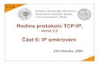 Rodina protokol TCP/IP, ást 6: IP smrováníRodina protokol TCP/IP v. 2.2 Rodina protokol TCP/IP, verze 2.2 Jií Peterka, 2005 Katedra softwarového inženýrství, Matematicko-fyzikální