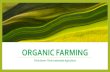 ORGANIC FARMING - ORGANIC FARMING What is Organic Farming? Organic farming is a technique, which involves