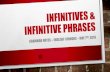 Infinitives & infinitive phrasespehs.psd202.org/documents/anordin/1525717335.pdfINFINITIVE PHRASES • An Infinitive Phrase is an infinitive with modifiers, complements, or a subject