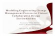 Modeling Engineering Change Management Process in Virtual ...users.encs.concordia.ca/~akgunduz/vildan.pdfVirtual Collaborative Design Environments a shared real-time simulated 3D environment