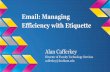 Efficiency with Etiquette Email: · PDF file 2020-05-08 · Email: Managing Efficiency with Etiquette Alan Cafferkey Director of Faculty Technology Services cafferkey@fordham.edu.