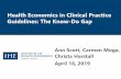 Health Economics in Clinical Practice Guidelines: The Know-Do Gap · Guidelines: The Know-Do Gap Ann Scott, Carmen Moga, Christa Harstall April 16, 2019 . Disclosure I have no actual