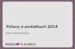 Polacy o podatkach 2014 - Ogólnopolski Panel Badawczy …Podatki w Polsce są za wysokie 11% 42% 46% 11% 1% zdecydowanie za wysokie za wysokie w sam raz za niskie Podatki w Polsce