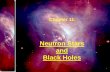 Neutron Stars and Black Holes - Kruger Physics & Astronomyakruger.weebly.com/uploads/2/0/5/6/20564332/chapter_11.pdf · 2018-09-09 · Black Holes Just like white dwarfs (Chandrasekhar