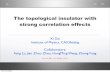 The topological insulator with strong correlation effects...The topological insulator with strong correlation effects Xi Dai Institute of Physics, CAS, Beijing Collaborators: Feng
